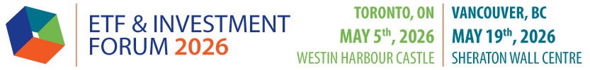 ETF and Investment Forum 2026 | Toronto - May 5 | Vancouver - May 19